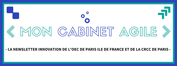 Mon cabinet agile - La newsletter innovation de l'OEC Paris IDF et de la CRCC de Paris