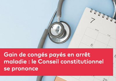 Gain de congés payés en arrêt maladie : le Conseil constitutionnel se prononce