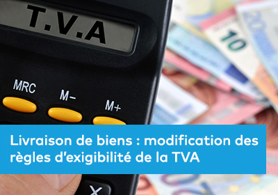 Image de l'actualité "Livraison de biens : modification des règles d’exigibilité de la TVA"