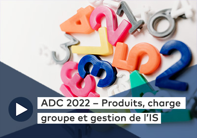 ADC 2022 – Produits, charge groupe et gestion de l’IS 