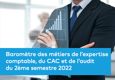 Baromètre des métiers de l’expertise comptable, du CAC et de l’audit du 2ème semestre 2022
