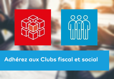 Adhérez aux Clubs fiscal et social 