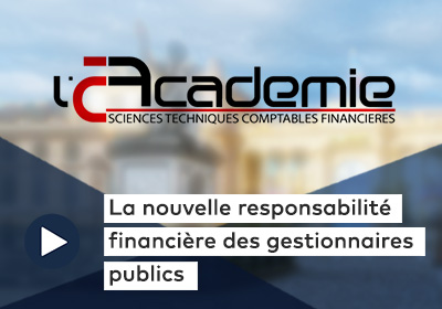 Les entretiens de l’Académie : La nouvelle responsabilité financière des gestionnaires publics 