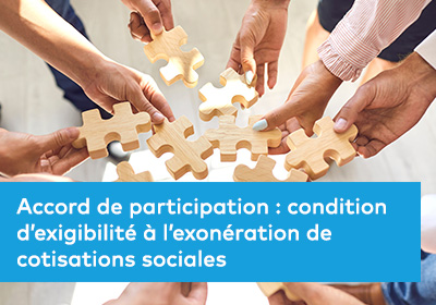 Accord de participation : condition d’exigibilité à l’exonération de cotisations sociales