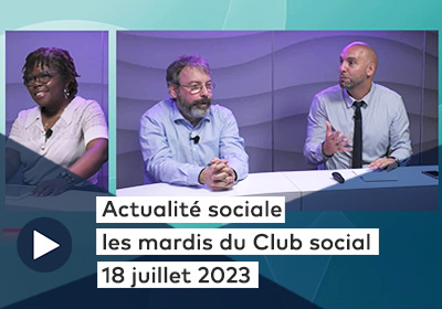 Actualité sociale - Les mardis du Club social - 18 juillet 2023