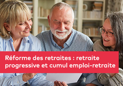 Réforme des retraites : retraite progressive et cumul emploi-retraite
